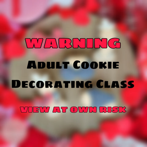 "Let's Get Naughty" Decorating Class - Sat, Feb 10th, 6-8pm - 18 AND OLDER ONLY!  EXPLICIT CONTENT!